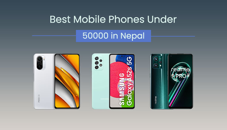 Best Mobile Phones Under 50000 in Nepal 2022